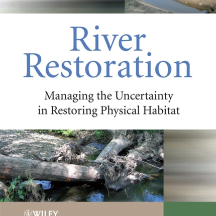 River Restoration: Managing the Uncertainty in Restoring Physical Habitat