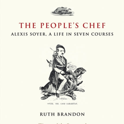 The People's Chef: Alexis Soyer, A Life in Seven Courses