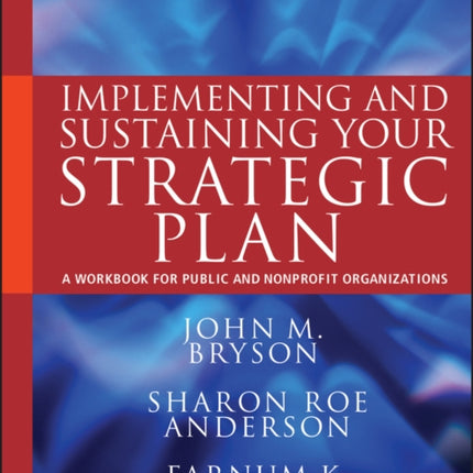 Implementing and Sustaining Your Strategic Plan: A Workbook for Public and Nonprofit Organizations