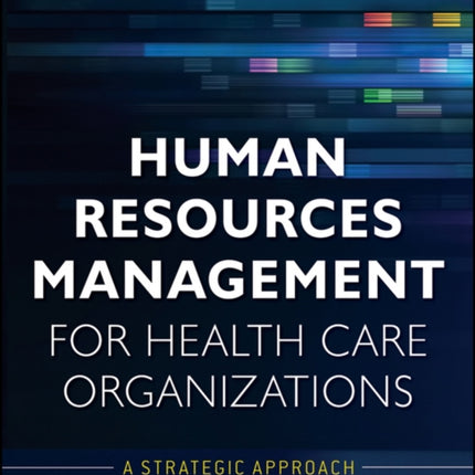 Human Resources Management for Health Care Organizations: A Strategic Approach