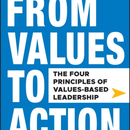 From Values to Action: The Four Principles of Values-Based Leadership