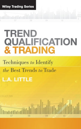 Trend Qualification and Trading: Techniques To Identify the Best Trends to Trade