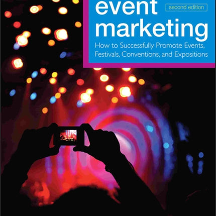 Event Marketing: How to Successfully Promote Events, Festivals, Conventions, and Expositions