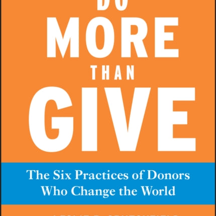 Do More Than Give: The Six Practices of Donors Who Change the World