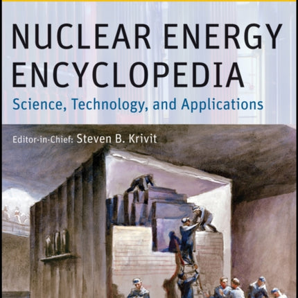 Nuclear Energy Encyclopedia: Science, Technology, and Applications