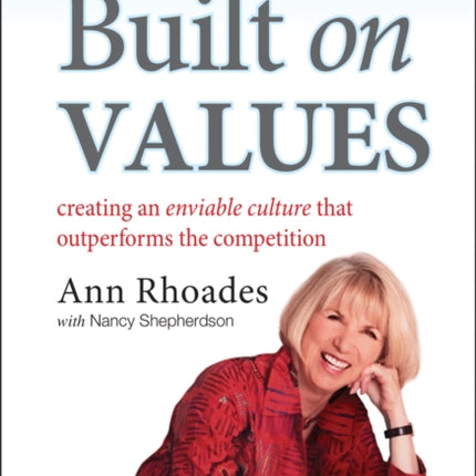 Built on Values: Creating an Enviable Culture that Outperforms the Competition