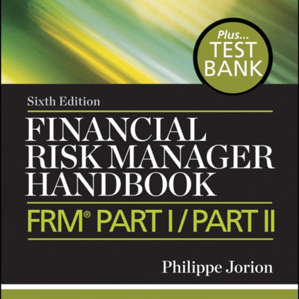 Financial Risk Manager Handbook, + Test Bank: FRM Part I / Part II