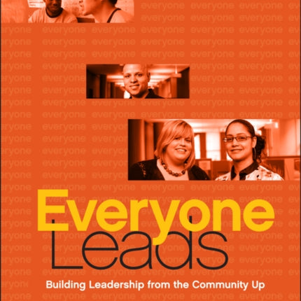 Everyone Leads: Building Leadership from the Community Up