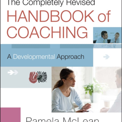 The Completely Revised Handbook of Coaching: A Developmental Approach