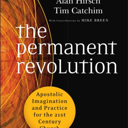 The Permanent Revolution: Apostolic Imagination and Practice for the 21st Century Church