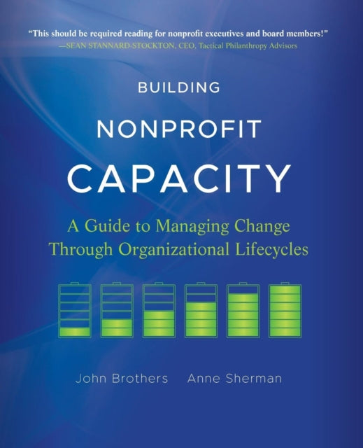 Building Nonprofit Capacity: A Guide to Managing Change Through Organizational Lifecycles