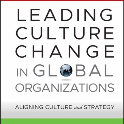 Leading Culture Change in Global Organizations: Aligning Culture and Strategy