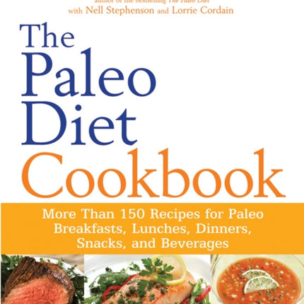 The Paleo Diet Cookbook: More Than 150 Recipes for Paleo Breakfasts, Lunches, Dinners, Snacks, and Beverages