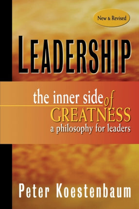 Leadership, New and Revised: The Inner Side of Greatness, A Philosophy for Leaders