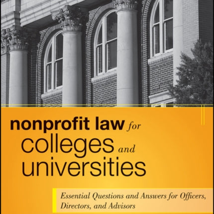 Nonprofit Law for Colleges and Universities: Essential Questions and Answers for Officers, Directors, and Advisors