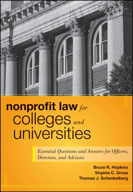 Nonprofit Law for Colleges and Universities: Essential Questions and Answers for Officers, Directors, and Advisors