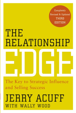 The Relationship Edge: The Key to Strategic Influence and Selling Success