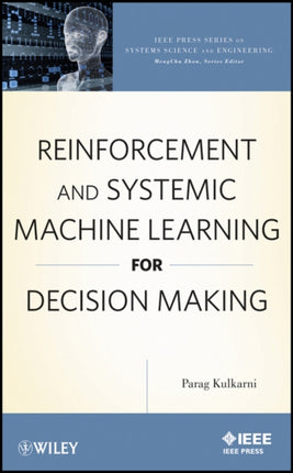 Reinforcement and Systemic Machine Learning for Decision Making