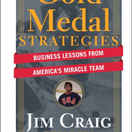 Gold Medal Strategies: Business Lessons From America's Miracle Team