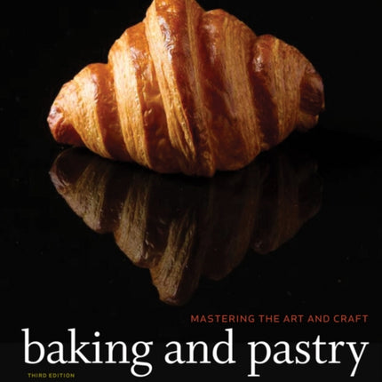 Baking and Pastry: Mastering the Art and Craft