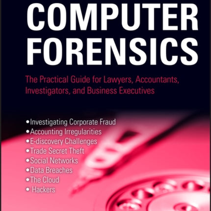 Investigative Computer Forensics: The Practical Guide for Lawyers, Accountants, Investigators, and Business Executives