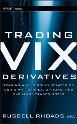 Trading VIX Derivatives: Trading and Hedging Strategies Using VIX Futures, Options, and Exchange-Traded Notes