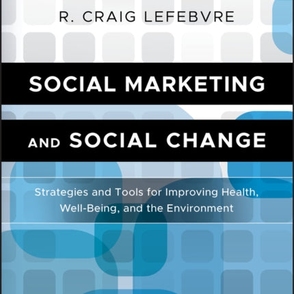 Social Marketing and Social Change: Strategies and Tools For Improving Health, Well-Being, and the Environment