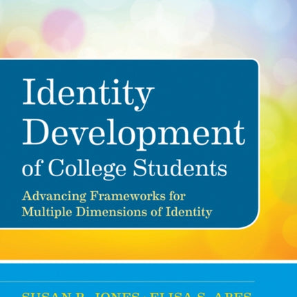 Identity Development of College Students: Advancing Frameworks for Multiple Dimensions of Identity