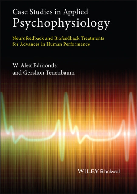 Case Studies in Applied Psychophysiology: Neurofeedback and Biofeedback Treatments for Advances in Human Performance