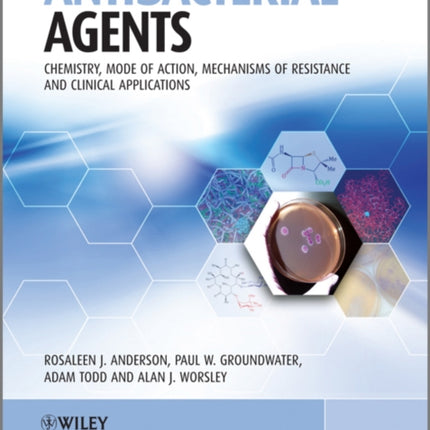 Antibacterial Agents: Chemistry, Mode of Action, Mechanisms of Resistance and Clinical Applications