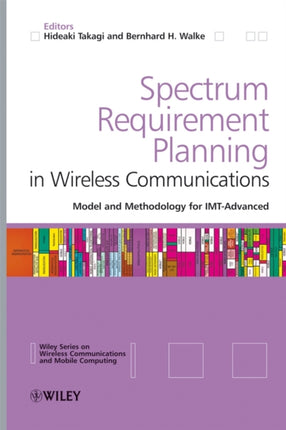 Spectrum Requirement Planning in Wireless Communications: Model and Methodology for IMT - Advanced