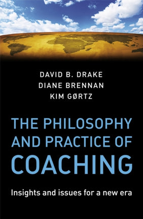 The Philosophy and Practice of Coaching: Insights and issues for a new era