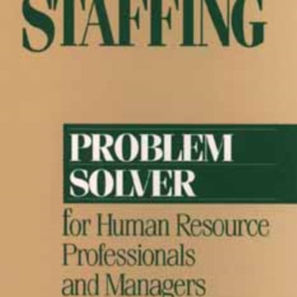 Staffing Problem Solver: For Human Resource Professionals and Managers