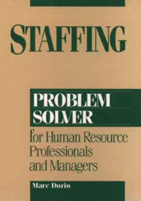 Staffing Problem Solver: For Human Resource Professionals and Managers