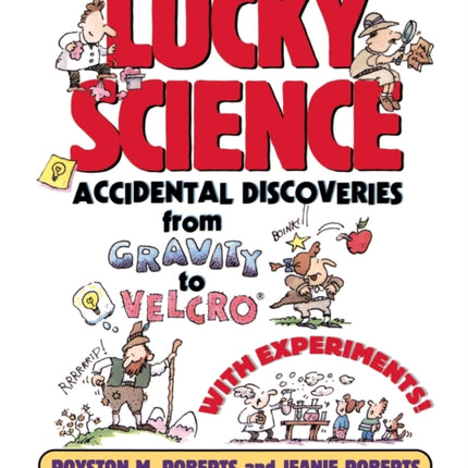 Lucky Science: Accidental Discoveries From Gravity to Velcro, with Experiments