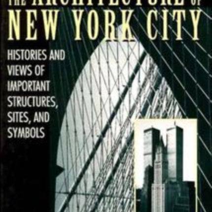 The Architecture of New York City: Histories and Views of Important Structures, Sites, and Symbols