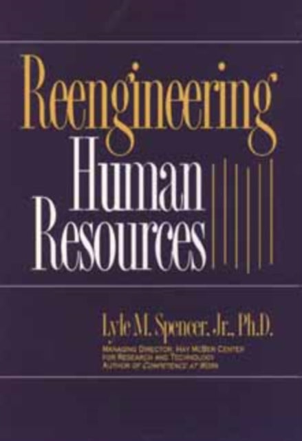 Reengineering Human Resources: Achieving Radical Increases in Service Quality--with 50% to 90% Cost and Head Count Reductions