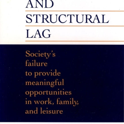 Age and Structural Lag: Society's Failure to Provide Meaningful Opportunities in Work, Family, and Leisure