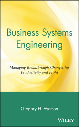 Business Systems Engineering: Managing Breakthrough Changes for Productivity and Profit