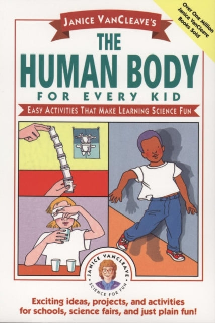 Janice VanCleave's The Human Body for Every Kid: Easy Activities that Make Learning Science Fun