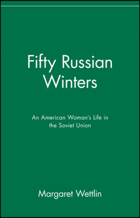 Fifty Russian Winters: An American Woman's Life in the Soviet Union