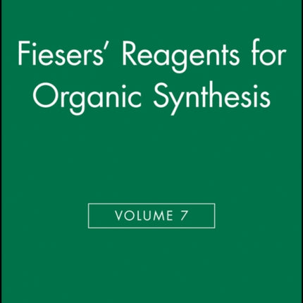 Fiesers' Reagents for Organic Synthesis, Volume 7