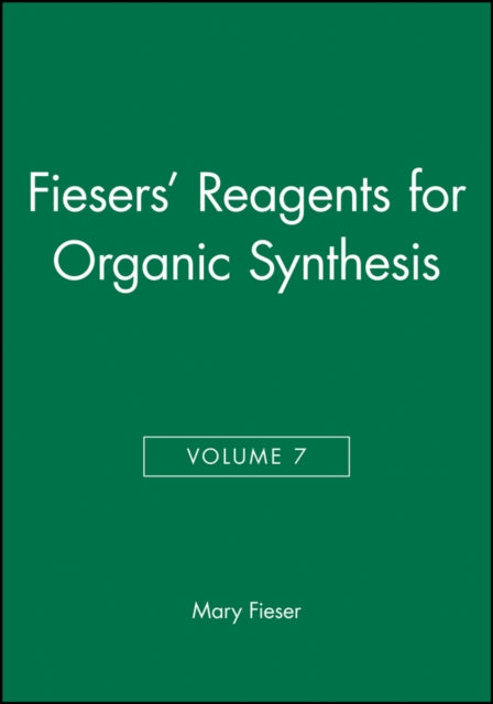 Fiesers' Reagents for Organic Synthesis, Volume 7