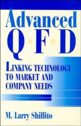 Advanced QFD: Linking Technology to Market and Company Needs