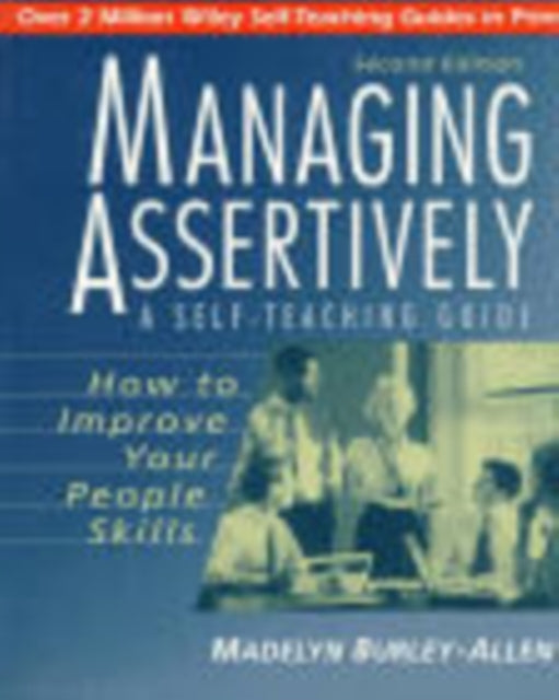 Managing Assertively: How to Improve Your People Skills: A Self-Teaching Guide