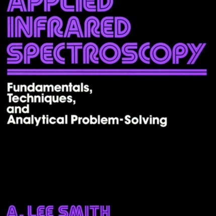 Applied Infrared Spectroscopy: Fundamentals Techniques and Analytical Problem-Solving