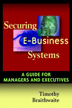 Securing E-Business Systems: A Guide for Managers and Executives