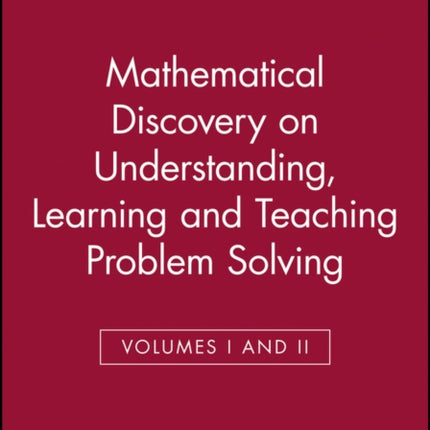 Mathematical Discovery on Understanding, Learning and Teaching Problem Solving, Volumes I and II