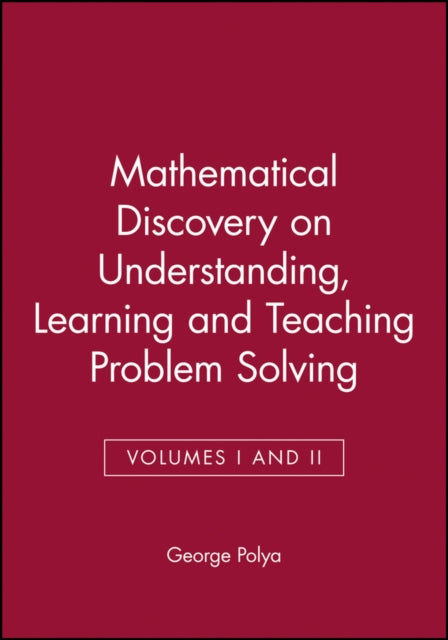 Mathematical Discovery on Understanding, Learning and Teaching Problem Solving, Volumes I and II