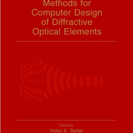 Methods for Computer Design of Diffractive Optical Elements Wiley Series in Lasers and Applications